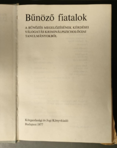 Bunozo fiatalok: A bunozes megelozesenek kerdesei : valogatas kriminalpszichologiai tanulmanyokbol