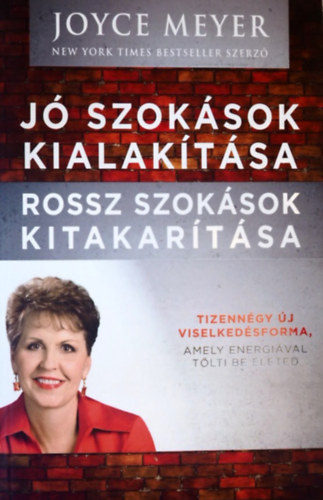 Szerz Joyce Meyer Fordt Jvorn Barsi Boglrka - J szoksok kialaktsa, rossz szoksok kitakartsa - Tizenngy j viselkedsforma, amely energival tlti be leted