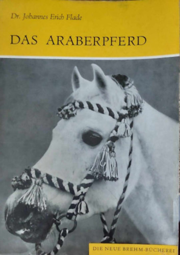 Dr. JohannesErich Flade - Das Araberpferd (Az arab teliv�r - n�met nyelv��