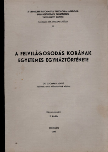 Dr. Makkai Lszl - A felvilgosods kornak egyetemes egyhztrtnete- Debreceni Reformtus Theologiai Akadmia Egyhztrtneti Tanszknek Tanulmnyi fzetei III.