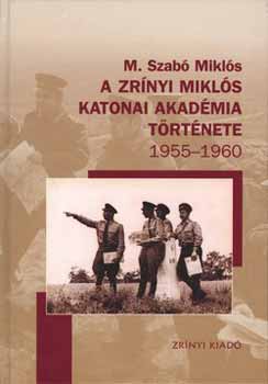 M. Szabó Miklós - A Zrínyi Miklós katonai akadémia története 1955-1960