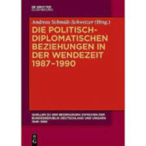 Andreas Schmidt-Schweizer - Die politisch-diplomatischen Beziehungen in der Wendezeit 1987-1990 (German Edition)