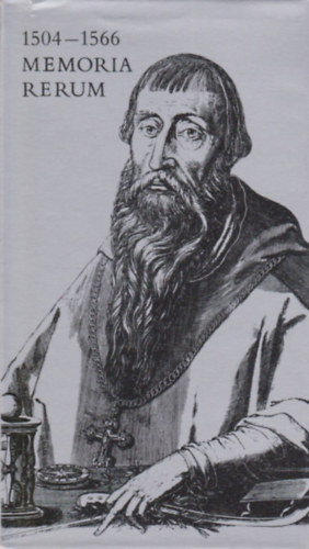 Szerkesztő Györffy György Dercsényi Dezső Klaniczay Tibor Stoll Béla - 1504-1566 Memoria Rerum - (Bibliotheca Historica)