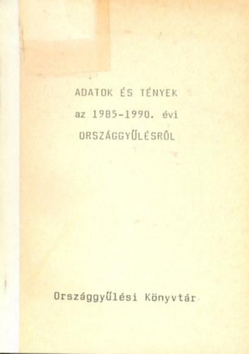 J�n�s K�roly - Adatok �s t�nyek az 1985-1990.�vi Orsz�ggy�l�sr�l