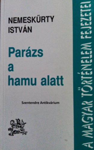 Nemeskürty István - Parázs a hamu alatt - Világostól Solferinóig (A magyar történelem fejezetei)