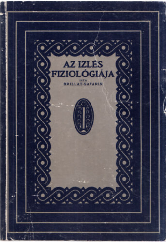 Brillat Savarin - Az izl�s fiziol�gi�ja (reprint)
