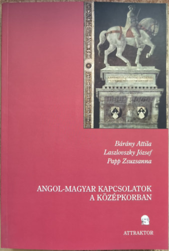 Dr. Laszlovszky Jzsef, Papp Zsuzsanna Brny Attila - Angol-magyar kapcsolatok a kzpkorban II.