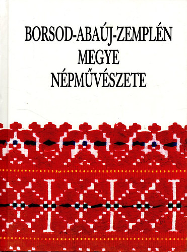 Fgedi Mria  (szerk.) - Borsod-Abaj-Zempln megye npmvszete
