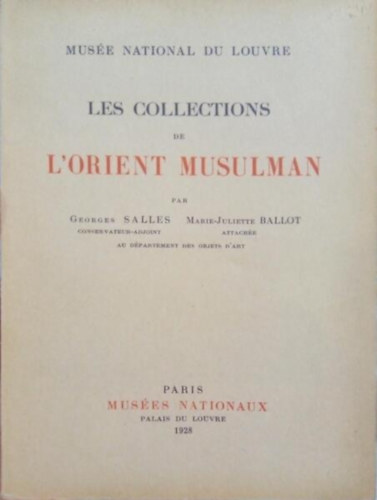 Ballot Marie-Juliette Georges Salles - Les collections de l'orient musulman - Muse national du Louvre