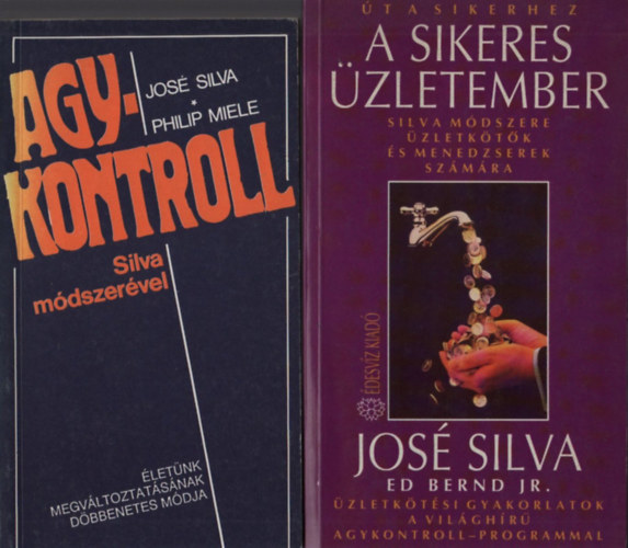 José Silva; Philip Miele; Ed Bernd Jr. - Agykontroll Silva módszerével + A sikeres üzletember (2 mű)