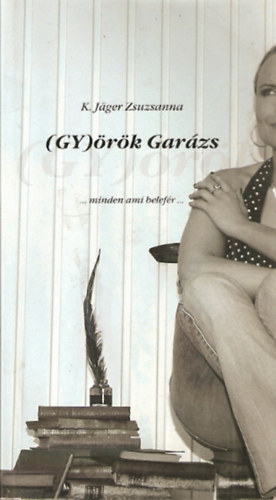 K. Jäger Zsuzsanna - (Gy)örök Garázs - minden ami belefér