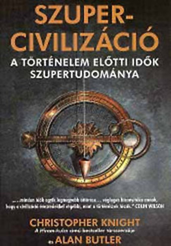 Christopher Knight-Alan Butler - Szupercivilizáció - A történelem előtti idők szupertudománya