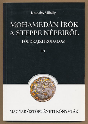 Kmosk� Mih�ly - Mohamed�n �r�k a steppe n�peir�l - F�ldrajzi irodalom I/1 (Magyar �st�rt�neti K�nyvt�r 10.)