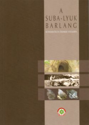 Barz Csaba  (szerk.) - A Suba-lyuk barlang (Neandervlgyi sember a Bkkben)