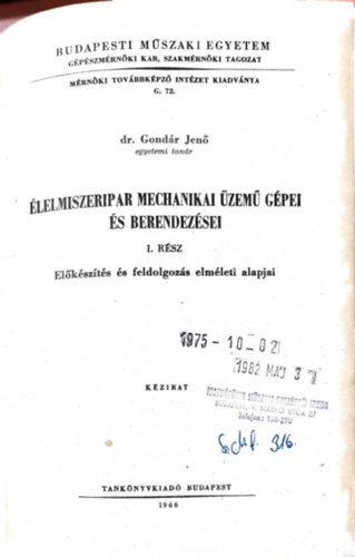 dr. Gondár Jenő - Élelmiszeripari mechanikai üzemű gépei és berendezése I. rész - Előkészítés és feldolgozás elméleti alapjai