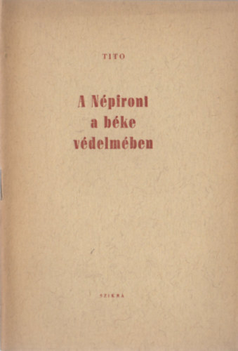 Tito - A N�pfront a b�ke v�delm�ben (Tito besz�de a Jugoszl�v N�pfront II. kongresszus�n, 1947 szeptember 27-�n)