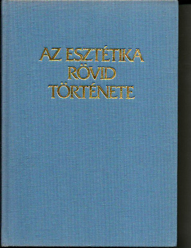 Az eszt�tika r�vid t�rt�nete  (3 �tdolgozott, b�v�tett kiad�s)
