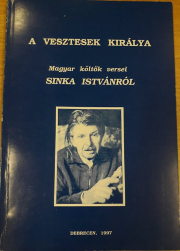 Ujvry Zoltn  (szerk.) - A vesztesek kirlya - Magyar kltk versei Sinka Istvnrl