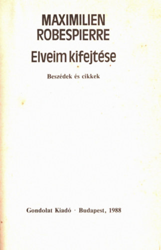 Maximilien Robespierre - Elveim kifejtése Beszédek és cikkek