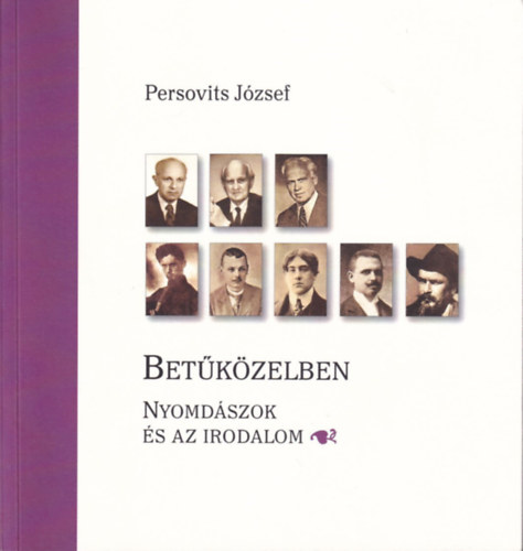 Persovits J�zsef  (szerk.) - Bet�k�zelben - Nyomd�szok �s az Irodalom