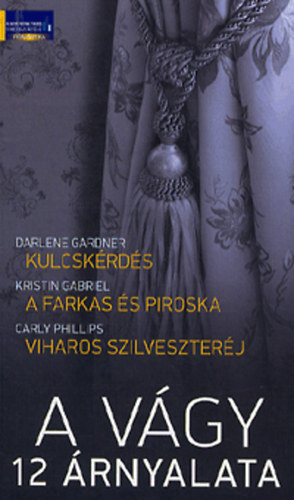 Carly Phillips; Darlene Gardner; Kristin Gabriel - A vgy 12 rnyalata - Kulcskrds - A farkas s Piroska - Viharos szilveszterj