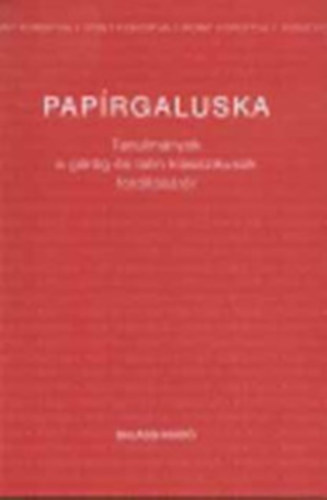 Hajdu P�ter-Polg�r Anik� - Pap�rgaluska (Tanulm�nyok a g�r�g �s latin klasszikusok ford�t�s�r�l)