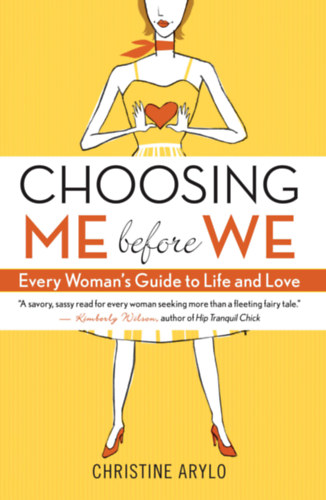 Christine Arylo - Choosing Me Before We: Every Woman's Guide to Life and Love