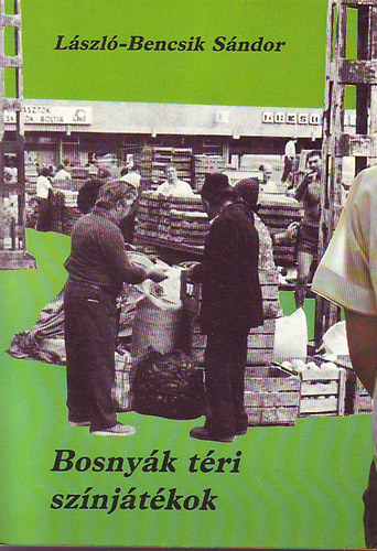 László-Bencsik Sándor: - Bosnyák téri színjátékok