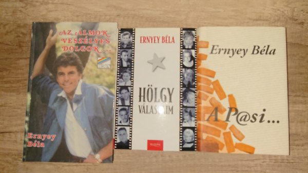 Ernyey B�la - 3 k�nyv Ernyey B�l�t�l: A P@si, H�lgyv�laszaim, Az �lmok vesz�lyes dolgok...