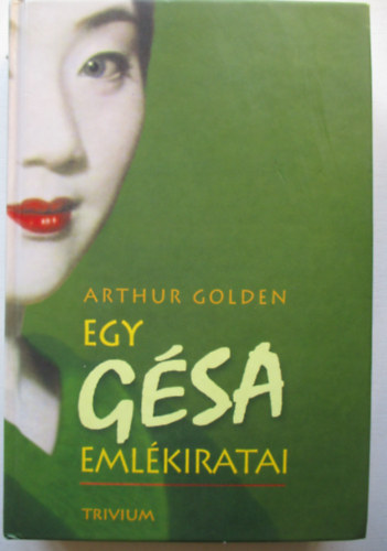 Arthur Golden - Egy gsa emlkiratai