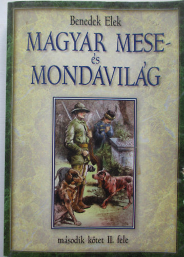 Benedek Elek - Magyar mese- és mondavilág (II. kötet második fele)