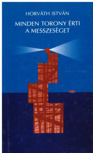 Horváth István - Minden torony érti a messzeséget