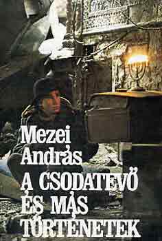 Mezei Andr�s - A csodatev� �s m�s t�rt�netek