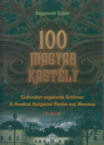 Bagyinszki Zoltán - 100 Magyar kastély MAGYAR-ANGOL-NÉMET