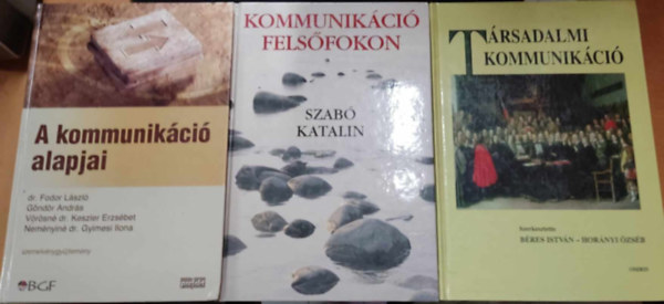 Dr. Gndr Andrs, Bres Istvn, Hornyi zsb, Szab Katalin Fodor Lszl - 3 db Kommunikci: A kommunikci alapjai + Kommunikci felsfokon + Trsadalmi kommunikci