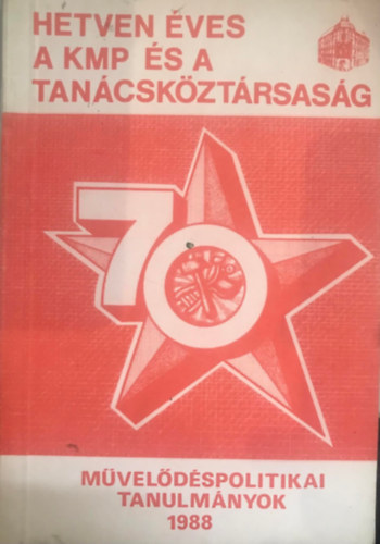 Hath�zi Zolt�nn�  (szerk.) - Hetven �ves a KMP �s a tan�csk�zt�rsas�g