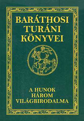 Baráthosi-Balogh Benedek - A hunok három világbirodalma