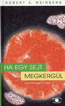 Robert A. Weinberg - Ha egy sejt megkerg�l - Hogyan alakul ki a r�k?