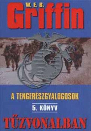 W. E. B. Griffin - Tűzvonalban (A tengerészgyalogosok 5.)