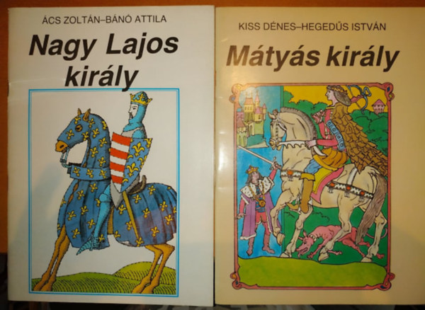 cs Zoltn-Bn Attila Kiss Dnes-Hegeds Istvn - Nagy Lajos kirly + Mtys kirly (2 fzet)
