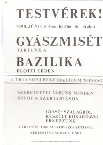 Testv�rek! 1990. J�nus 4.-�n, h�tf�n 16 �rakor gy�szmis�t tartunk a Bazilika el�tti t�ren! (r�plap)