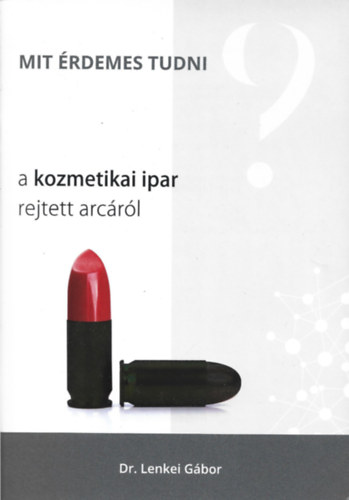 Dr. Lenkei Gábor - Mit érdemes tudni a kozmetikai ipar rejtett arcáról