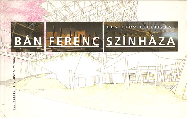Vargha Mih�ly - B�n Ferenc sz�nh�za - Egy terv felid�z�se