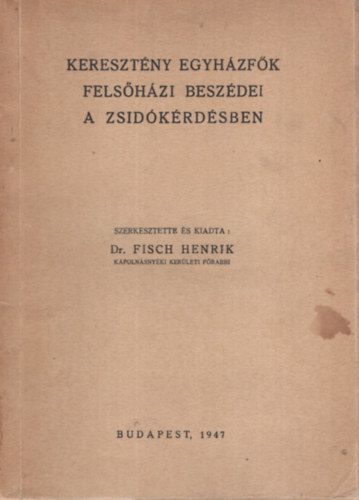 Fisch Henrik dr - Kereszt�ny egyh�zf�k fels�h�zi besz�dei a zsid�k�rd�sben