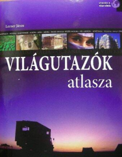 Lerner János - Világutazók atlasza - Utazás a föld körül