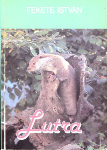 Fekete Istv�n - Lutra - Egy vidra reg�nye