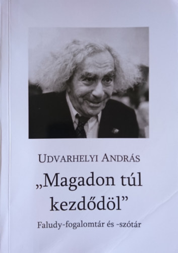 Udvarhelyi Andr�s - "Magadon t�l kezd�d�l" - Faludy-fogalomt�r �s sz�t�r (dedik�lt)