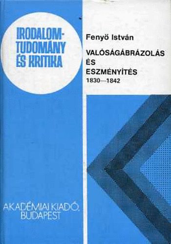 Fenyő István - Valóságábrázolás és eszményítés 1830-1842