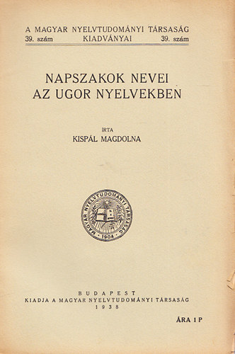 Kisp�l Magdolna - Napszakok nevei az ugor nyelvekben (A Magyar Nyelvtudom�nyi T�rsas�g kiadv�nyai 39.)