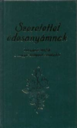 Nagy Jzsef  (szerk.) - Szeretettel desanymnak - Vlogatott strfk a magyar kltszet remekeibl